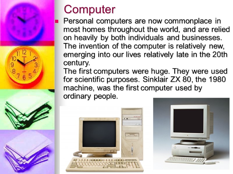 Computer Personal computers are now commonplace in most homes throughout the world, and are